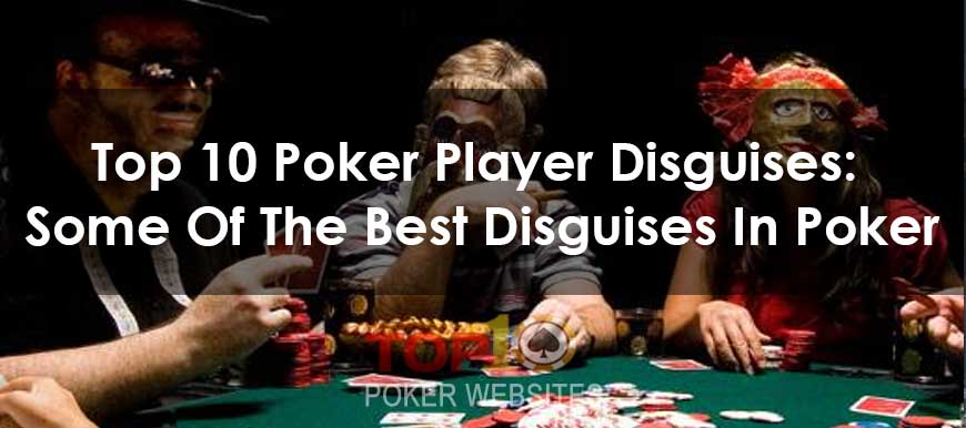 Top 10 Poker Player Disguises