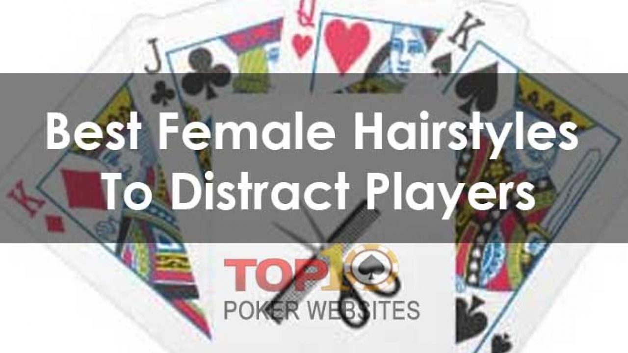 Top 10 Poker Player Haircuts Best Female Hairstyles To Distract