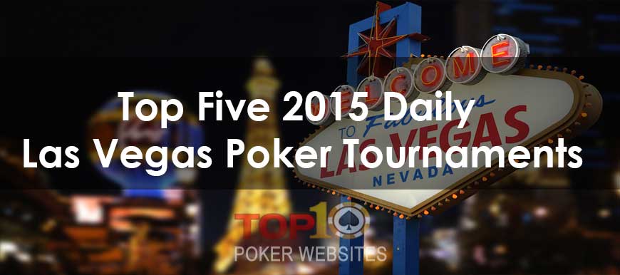 Top Five 2015 Daily Las Vegas Poker Tournaments